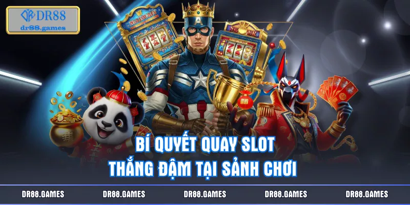 Bí quyết quay slot thắng đậm tại sảnh chơi 