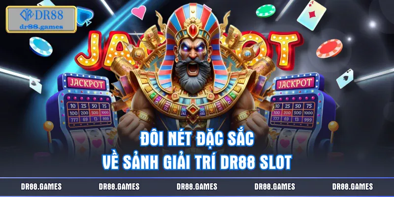 Đôi nét đặc sắc về sảnh giải trí DR88 slot