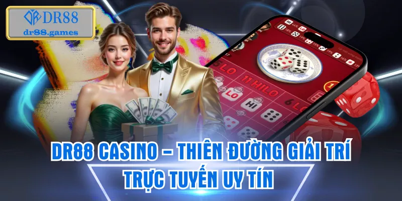 Đôi nét khám phá về sân chơi DR88 casino