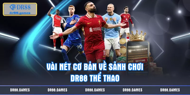 Vài nét cơ bản về sảnh chơi DR88 thể thao